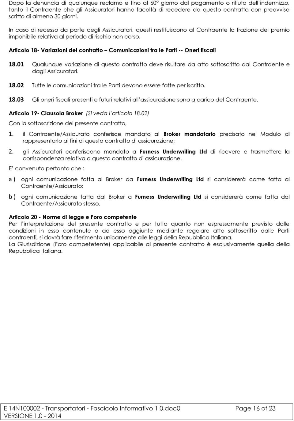 Articolo 18- Variazioni del contratto Comunicazioni tra le Parti -- Oneri fiscali 18.