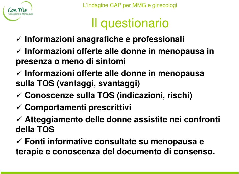 (vantaggi, svantaggi) Conoscenze sulla TOS (indicazioni, rischi) Comportamenti prescrittivi Atteggiamento delle