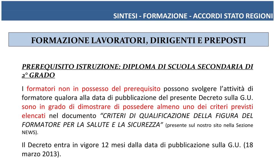 U. sono in grado di dimostrare di possedere almeno uno dei criteri previsti elencati nel documento CRITERI DI QUALIFICAZIONE DELLA FIGURA DEL FORMATORE PER LA SALUTE E LA