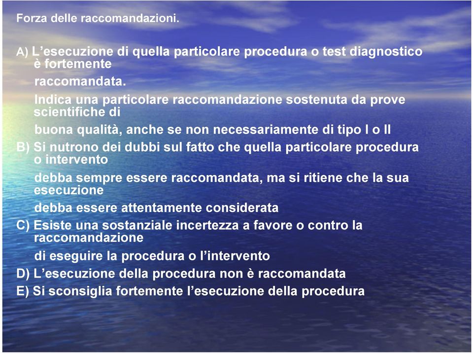 che quella particolare procedura o intervento debba sempre essere raccomandata, ma si ritiene che la sua esecuzione debba essere attentamente considerata C) Esiste