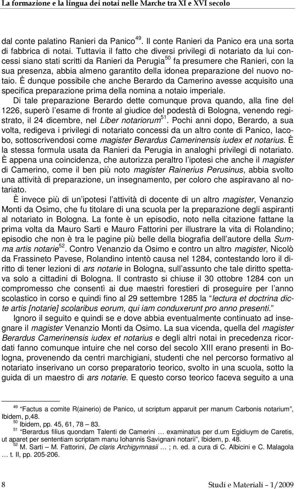 preparazione del nuovo notaio. È dunque possibile che anche Berardo da Camerino avesse acquisito una specifica preparazione prima della nomina a notaio imperiale.