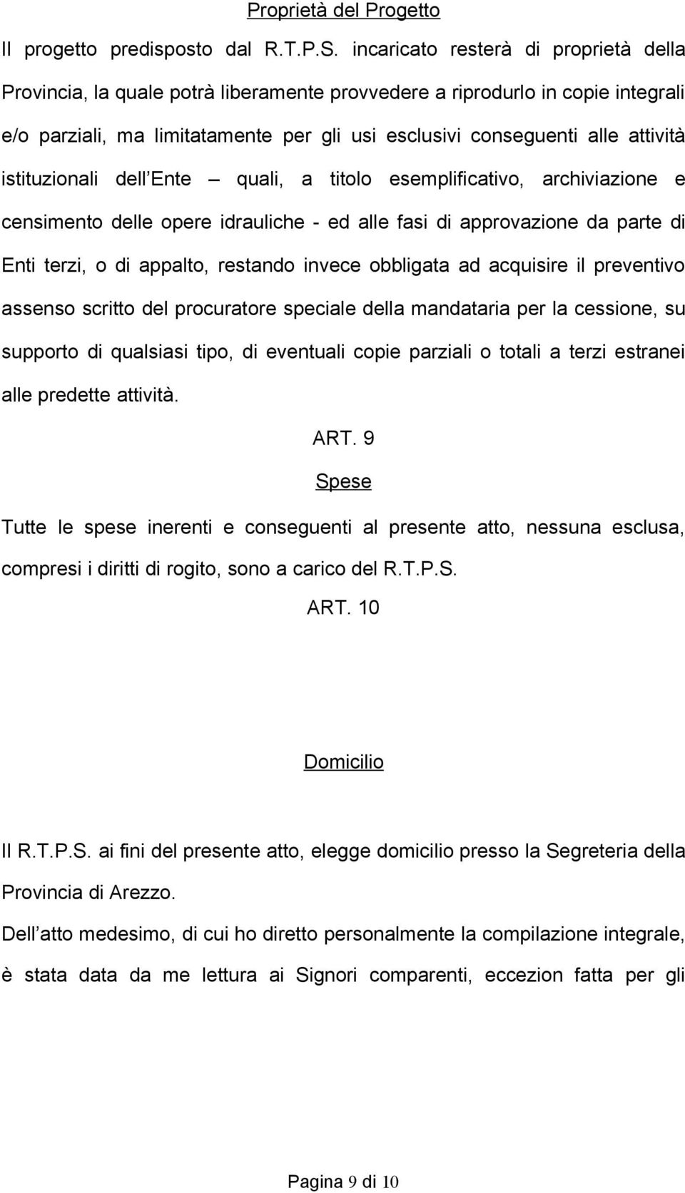 istituzionali dell Ente quali, a titolo esemplificativo, archiviazione e censimento delle opere idrauliche - ed alle fasi di approvazione da parte di Enti terzi, o di appalto, restando invece