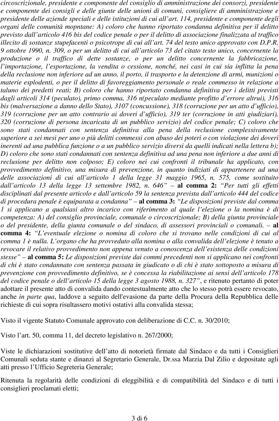 114, presidente e componente degli organi delle comunità mopntane: A) coloro che hanno riportato condanna definitiva per il delitto previsto dall articolo 416 bis del codice penale o per il delitto