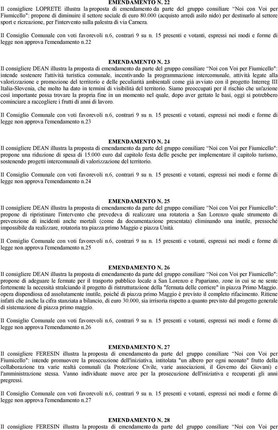 23 intende sostenere l'attività turistica comunale, incentivando la programmazione intercomunale, attività legate alla valorizzazione e promozione del territorio e delle peculiarità ambientali come