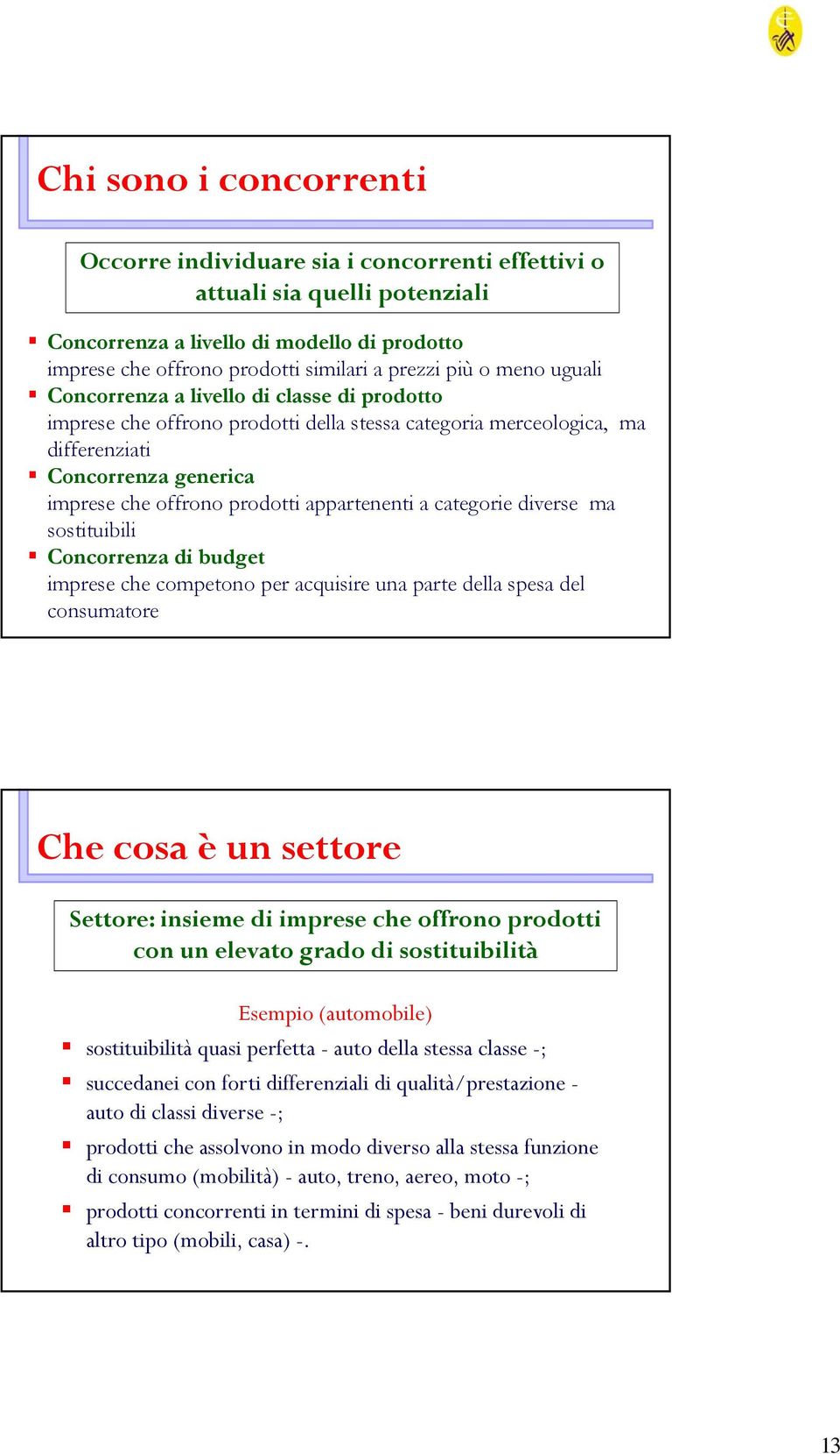 appartenenti a categorie diverse ma sostituibili Concorrenza di budget imprese che competono per acquisire una parte della spesa del consumatore Che cosa è un settore Settore: insieme di imprese che