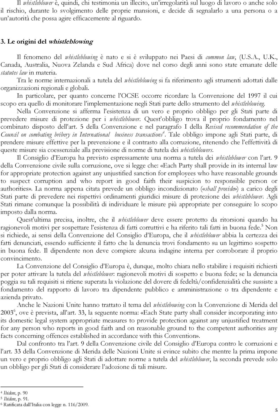 , Canada, Australia, Nuova Zelanda e Sud Africa) dove nel corso degli anni sono state emanate delle statutes law in materia.