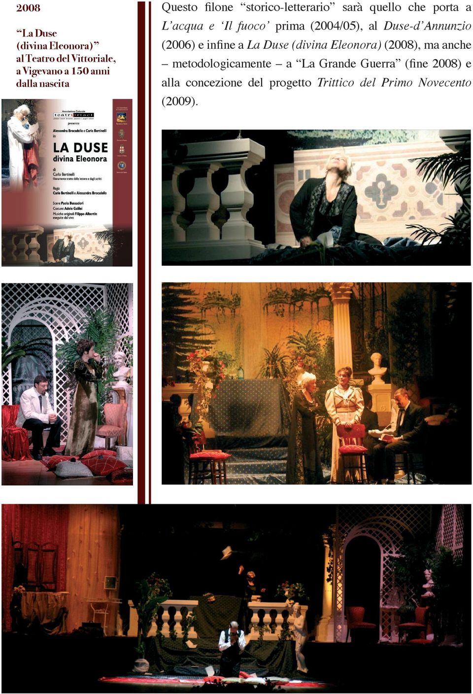 Duse-d Annunzio (2006) e infine a La Duse (divina Eleonora) (2008), ma anche metodologicamente