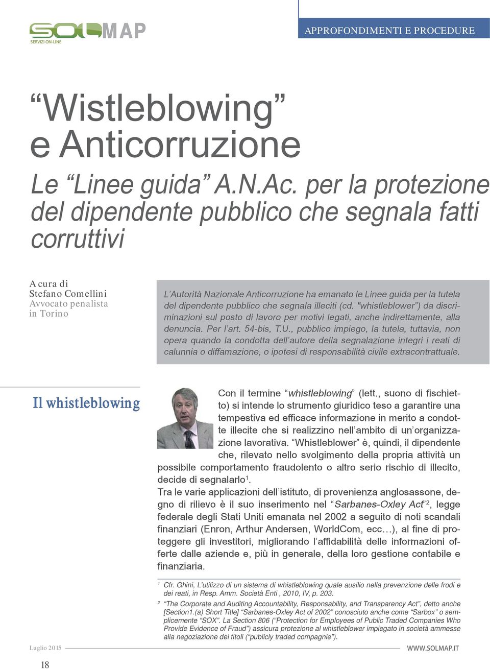 tutela del dipendente pubblico che segnala illeciti (cd. "whistleblower ) da discriminazioni sul posto di lavoro per motivi legati, anche indirettamente, alla denuncia. Per l art. 54-bis, T.U.