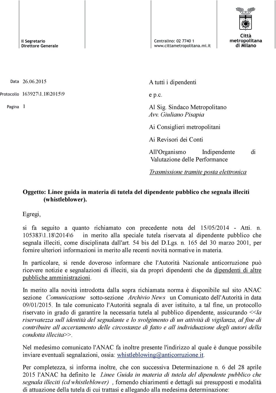 di tutela del dipendente pubblico che segnala illeciti (whistleblower). Egregi, si fa seguito a quanto richiamato con precedente nota del 15/05/2014 - Atti. n. 105383\1.