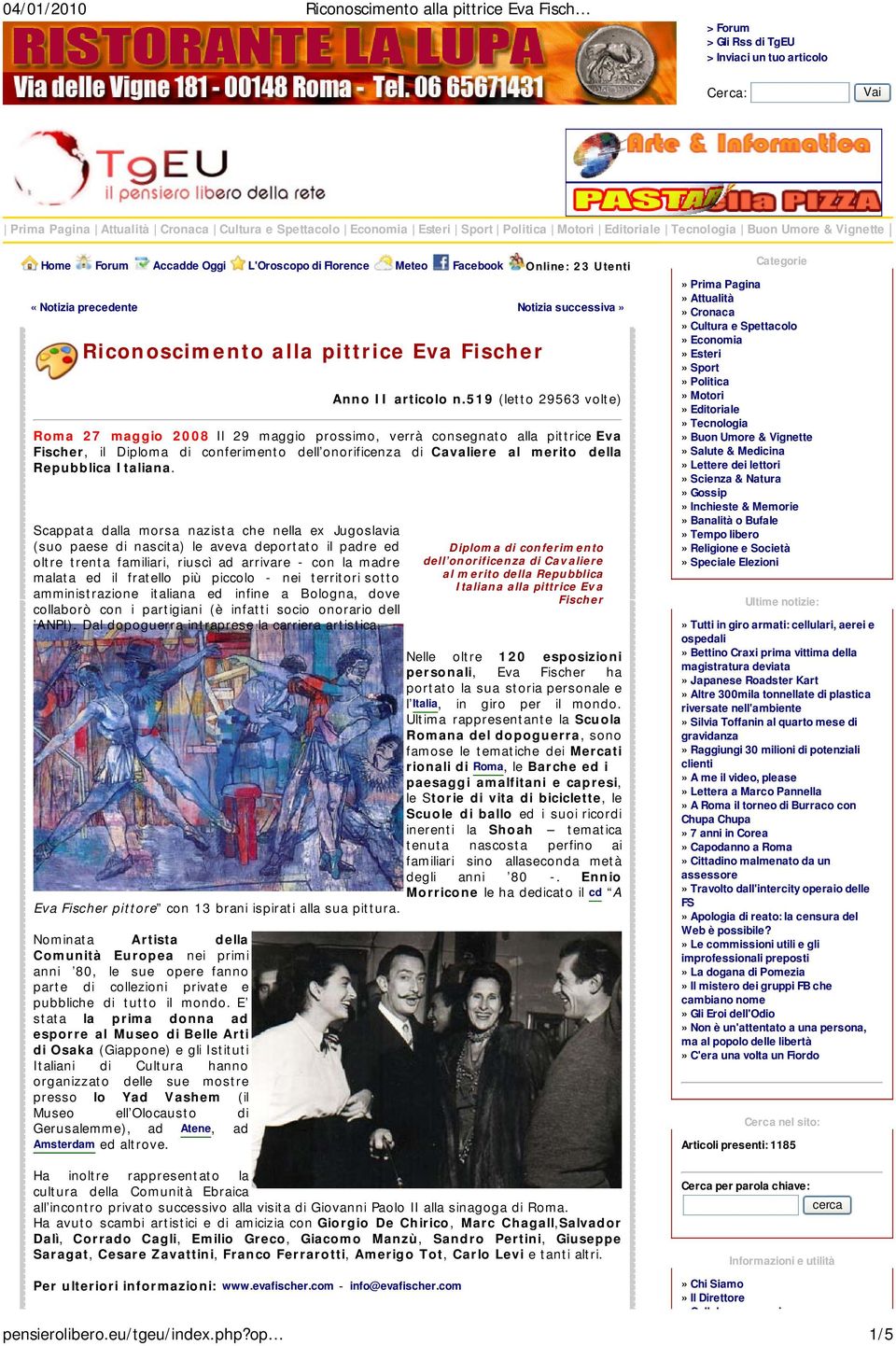 519 (letto 29563 volte) Roma 27 maggio 2008 Il 29 maggio prossimo, verrà consegnato alla pittrice Eva Fischer, il Diploma di conferimento dell onorificenza di Cavaliere al merito della Repubblica