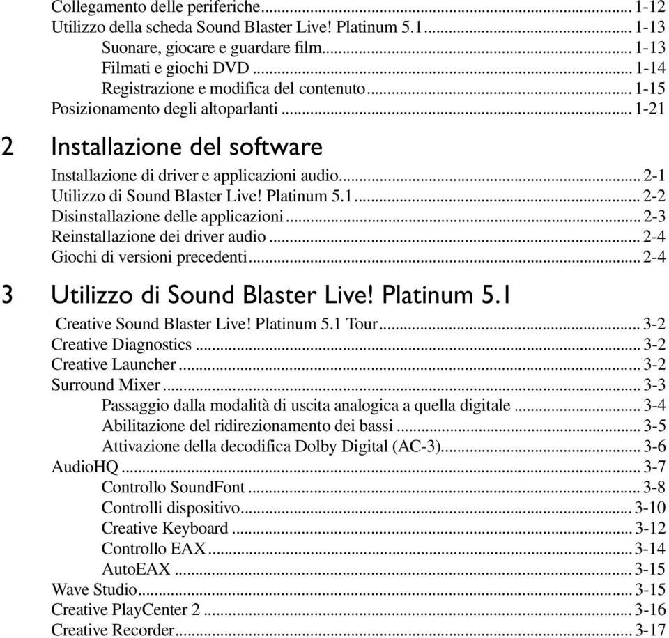 .. 2-1 Utilizzo di Sound Blaster Live! Platinum 5.1... 2-2 Disinstallazione delle applicazioni...2-3 Reinstallazione dei driver audio... 2-4 Giochi di versioni precedenti.