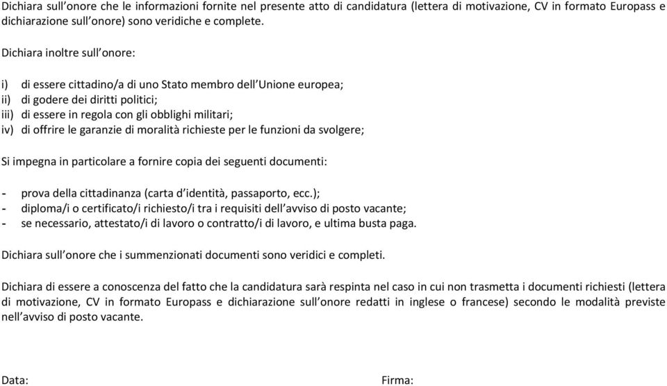 le garanzie di moralità richieste per le funzioni da svolgere; Si impegna in particolare a fornire copia dei seguenti documenti: - prova della cittadinanza (carta d identità, passaporto, ecc.