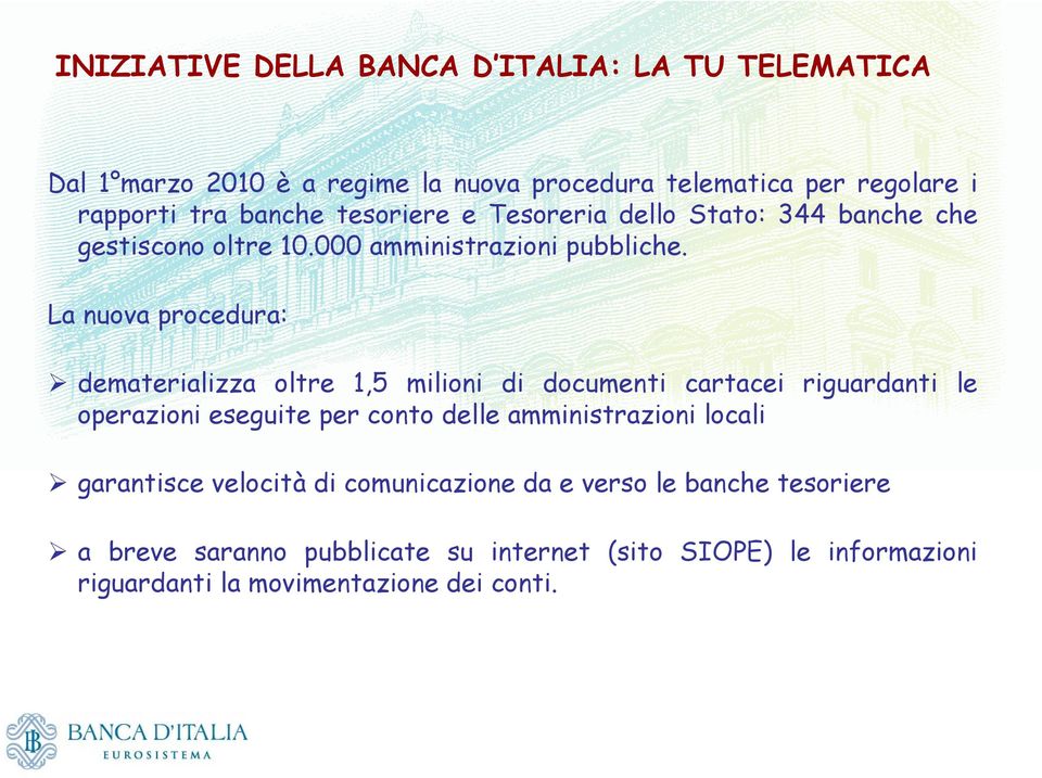 La nuova procedura: dematerializza oltre 1,5 milioni di documenti cartacei riguardanti le operazioni eseguite per conto delle amministrazioni