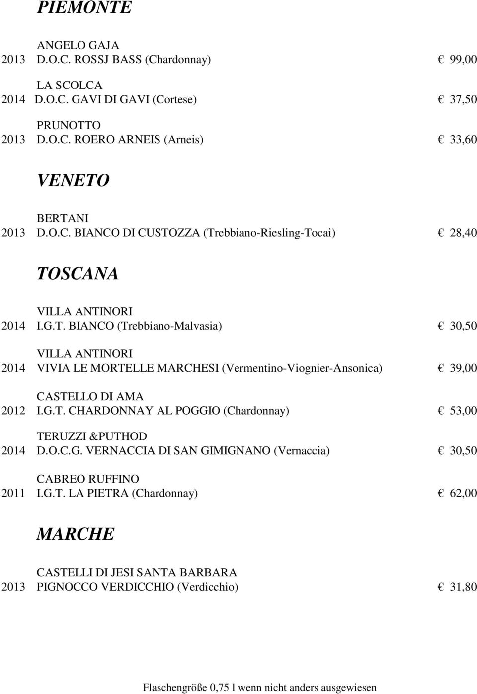 G.T. CHARDONNAY AL POGGIO (Chardonnay) 53,00 TERUZZI &PUTHOD 2014 D.O.C.G. VERNACCIA DI SAN GIMIGNANO (Vernaccia) 30,50 CABREO RUFFINO 2011 I.G.T. LA PIETRA (Chardonnay) 62,00 MARCHE CASTELLI DI JESI SANTA BARBARA 2013 PIGNOCCO VERDICCHIO (Verdicchio) 31,80