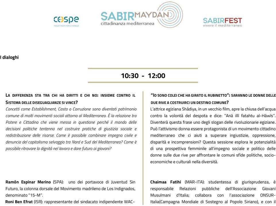 È la relazione tra Potere e Cittadino che viene messa in questione perché il mondo delle decisioni politiche tentenna nel costruire pratiche di giustizia sociale e redistribuzione delle risorse.