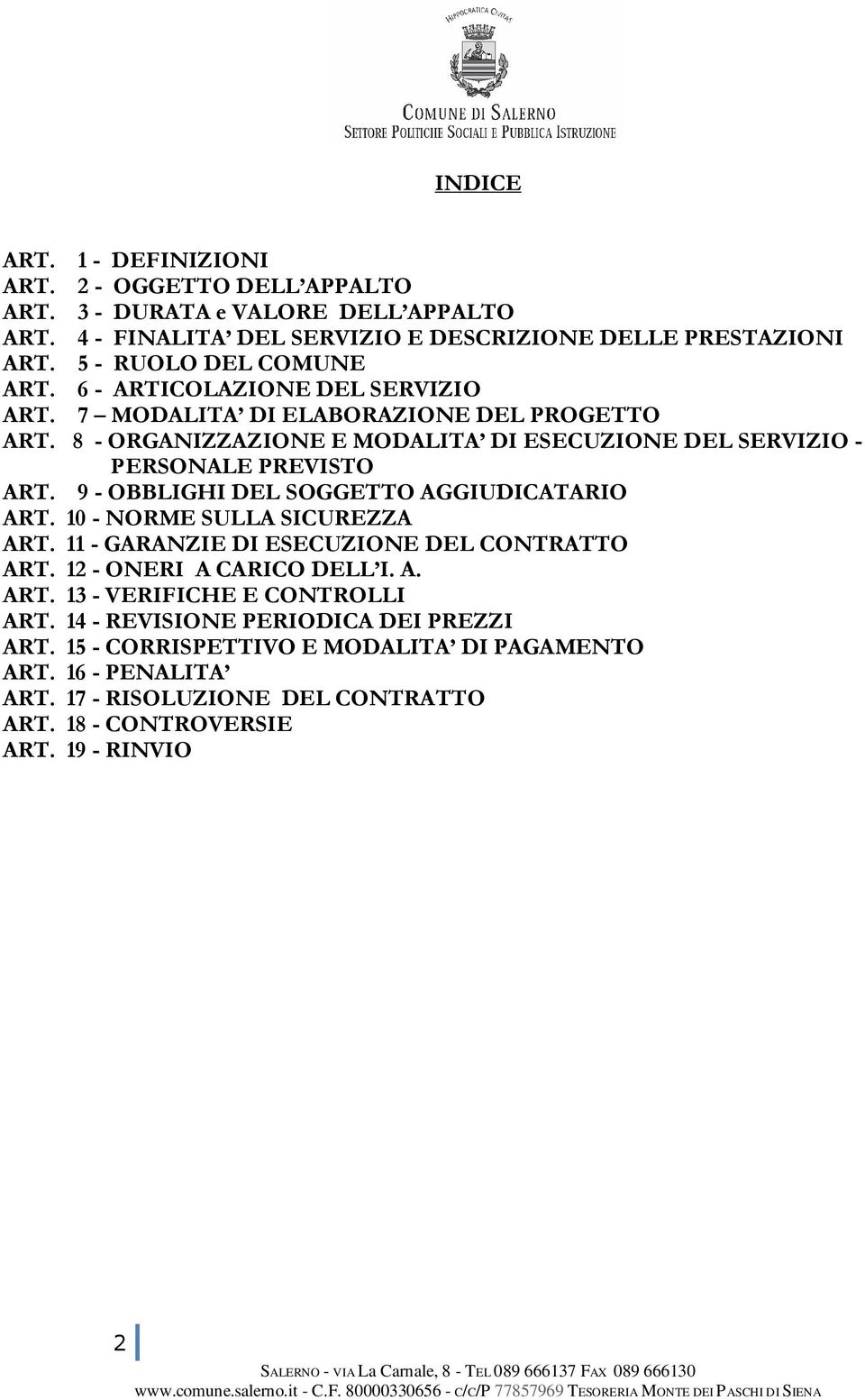 8 - ORGANIZZAZIONE E MODALITA DI ESECUZIONE DEL SERVIZIO - PERSONALE PREVISTO ART. 9 - OBBLIGHI DEL SOGGETTO AGGIUDICATARIO ART. 10 - NORME SULLA SICUREZZA ART.