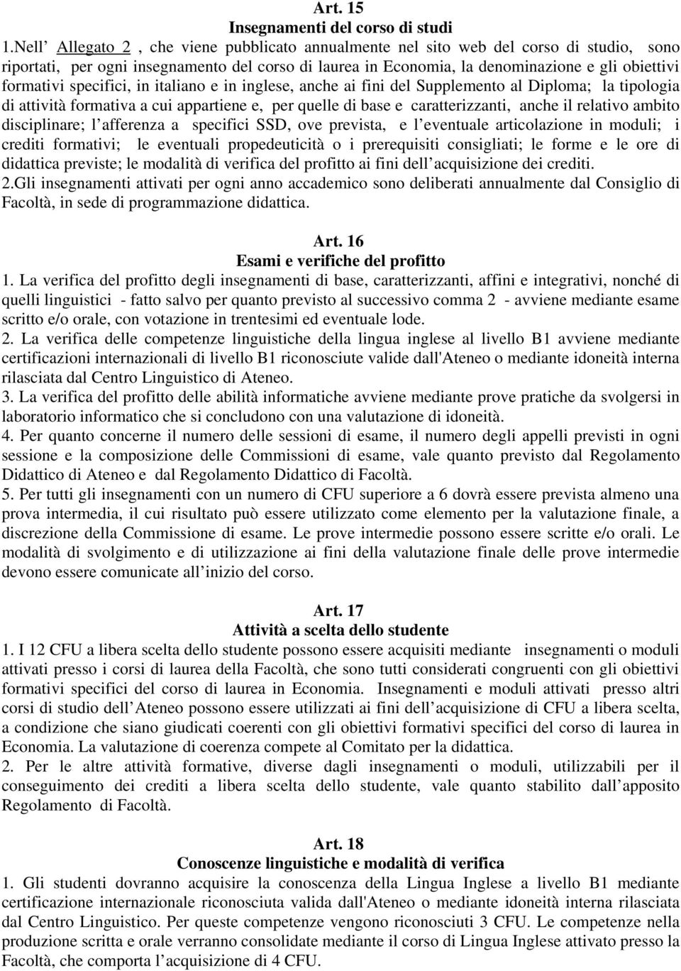 specifici, in italiano e in inglese, anche ai fini del Supplemento al Diploma; la tipologia di attività formativa a cui appartiene e, per quelle di base e caratterizzanti, anche il relativo ambito