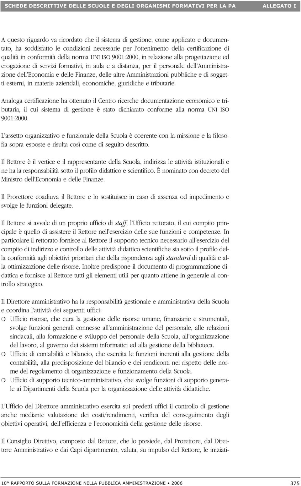 il personale dell Amministrazione dell Economia e delle Finanze, delle altre Amministrazioni pubbliche e di soggetti esterni, in materie aziendali, economiche, giuridiche e tributarie.