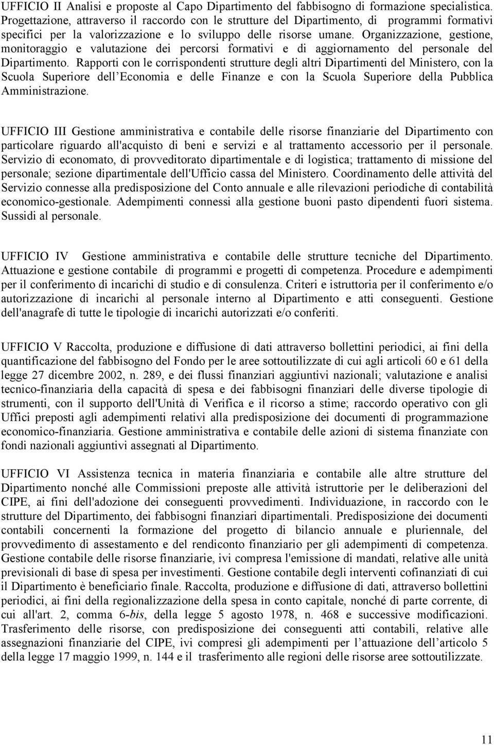 Organizzazione, gestione, monitoraggio e valutazione dei percorsi formativi e di aggiornamento del personale del Dipartimento.