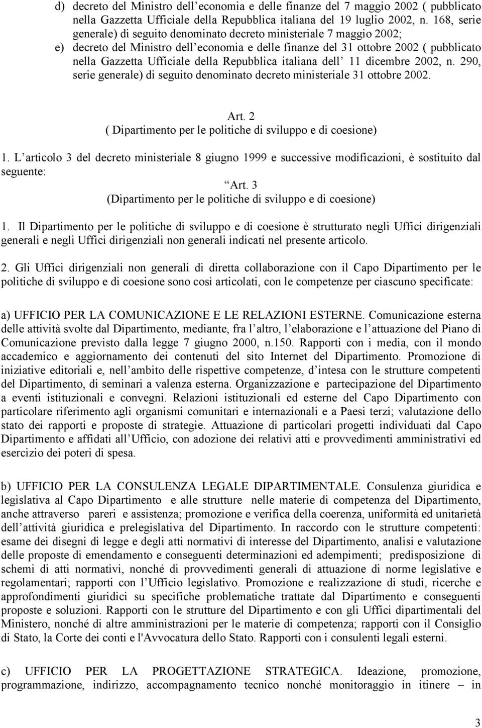 Repubblica italiana dell 11 dicembre 2002, n. 290, serie generale) di seguito denominato decreto ministeriale 31 ottobre 2002. Art. 2 ( Dipartimento per le politiche di sviluppo e di coesione) 1.