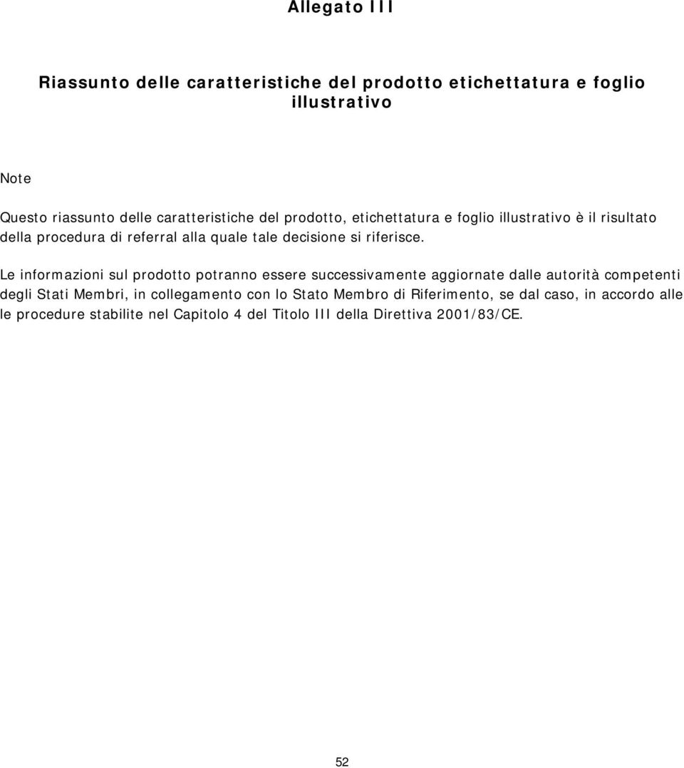 Le informazioni sul prodotto potranno essere successivamente aggiornate dalle autorità competenti degli Stati Membri, in collegamento con