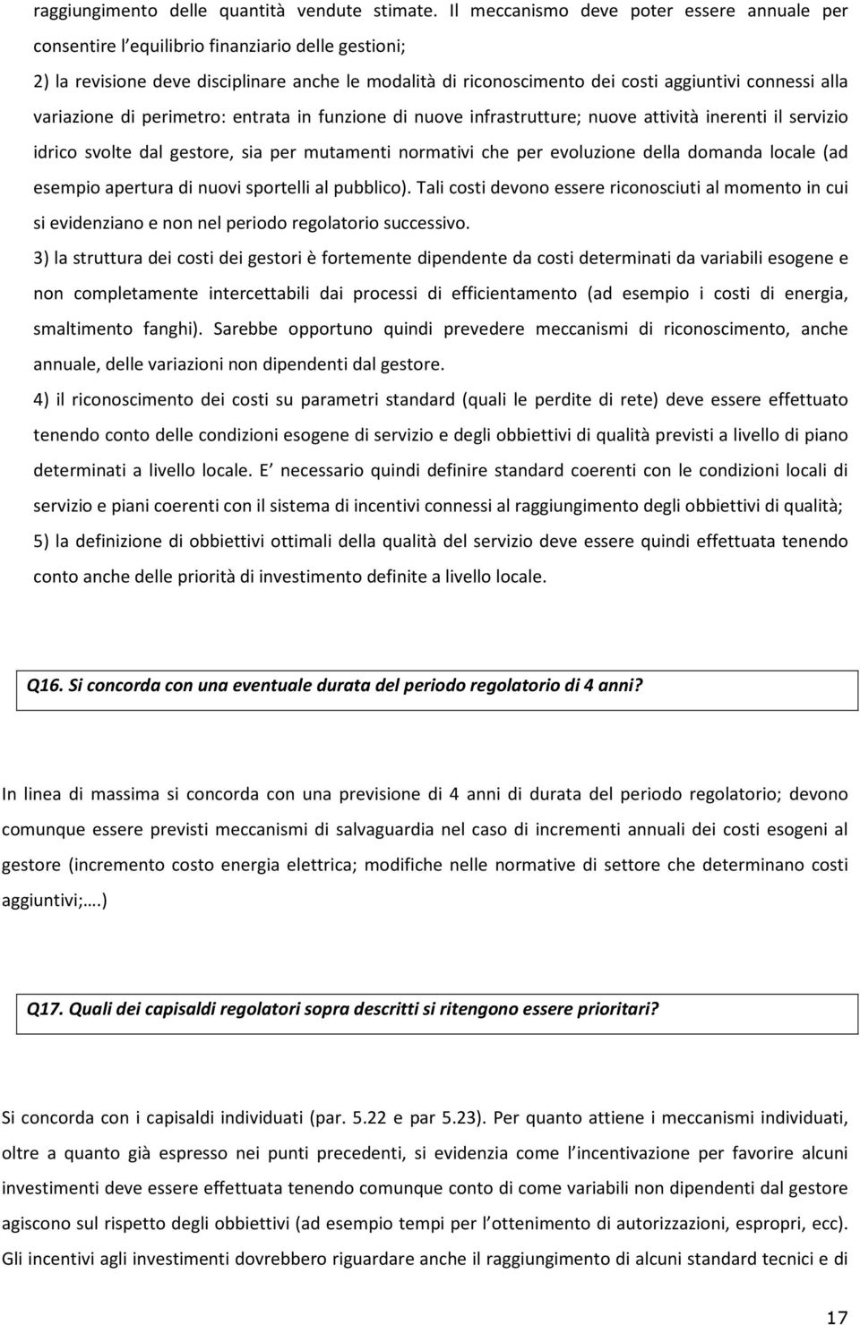 alla variazione di perimetro: entrata in funzione di nuove infrastrutture; nuove attività inerenti il servizio idrico svolte dal gestore, sia per mutamenti normativi che per evoluzione della domanda