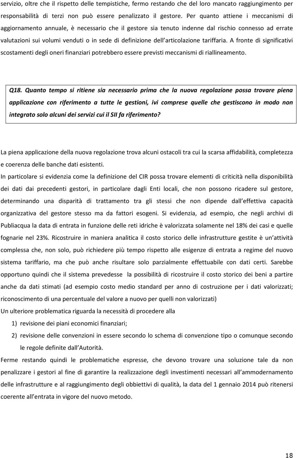 articolazione tariffaria. A fronte di significativi scostamenti degli oneri finanziari potrebbero essere previsti meccanismi di riallineamento. Q18.