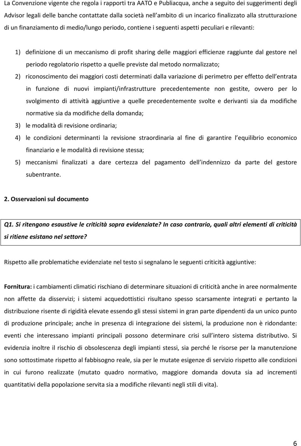 raggiunte dal gestore nel periodo regolatorio rispetto a quelle previste dal metodo normalizzato; 2) riconoscimento dei maggiori costi determinati dalla variazione di perimetro per effetto dell