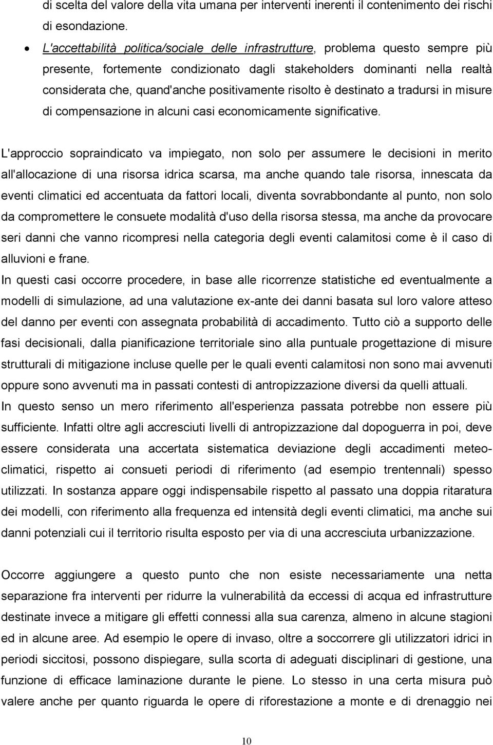 positivamente risolto è destinato a tradursi in misure di compensazione in alcuni casi economicamente significative.