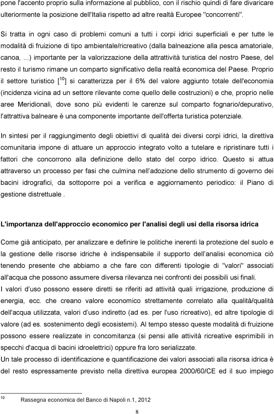 ..) importante per la valorizzazione della attrattività turistica del nostro Paese, del resto il turismo rimane un comparto significativo della realtà economica del Paese.