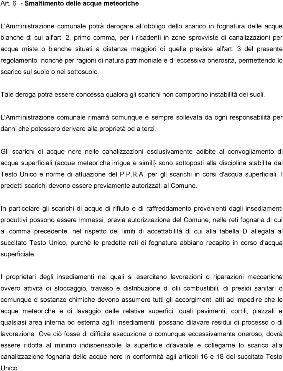 3 del presente regolamento, nonchè per ragioni di natura patrimoniale e di eccessiva onerosità, permettendo lo scarico sul suolo o nel sottosuolo.