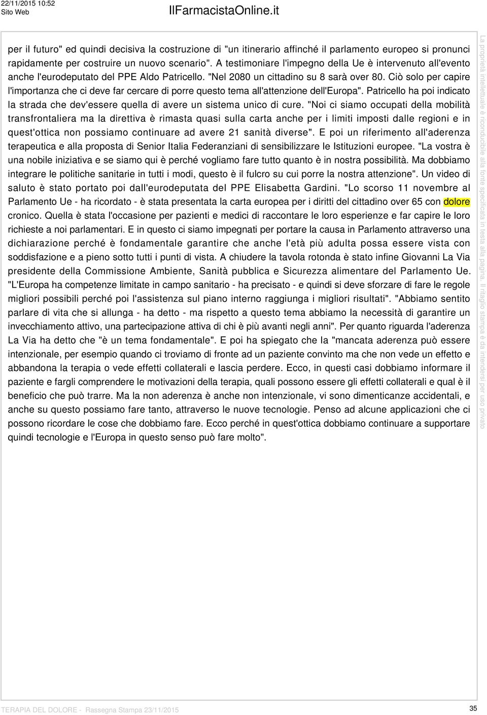 A testimoniare l'impegno della Ue è intervenuto all'evento anche l'eurodeputato del PPE Aldo Patricello. "Nel 2080 un cittadino su 8 sarà over 80.