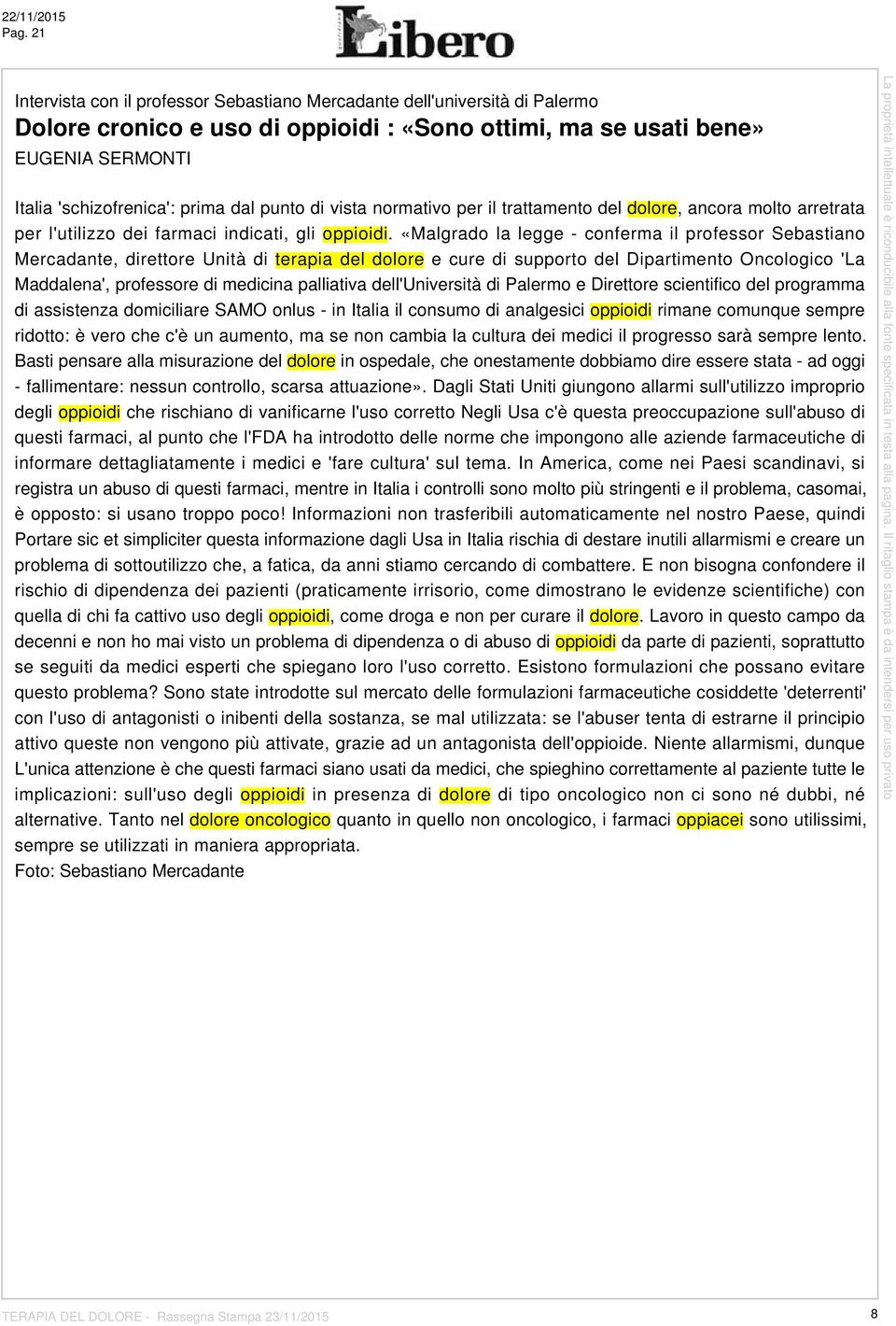 punto di vista normativo per il trattamento del dolore, ancora molto arretrata per l'utilizzo dei farmaci indicati, gli oppioidi.