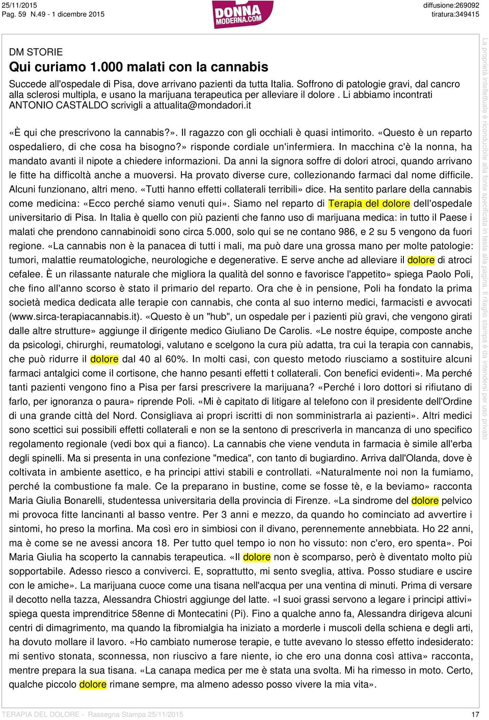 it «È qui che prescrivono la cannabis?». Il ragazzo con gli occhiali è quasi intimorito. «Questo è un reparto ospedaliero, di che cosa ha bisogno?» risponde cordiale un'infermiera.