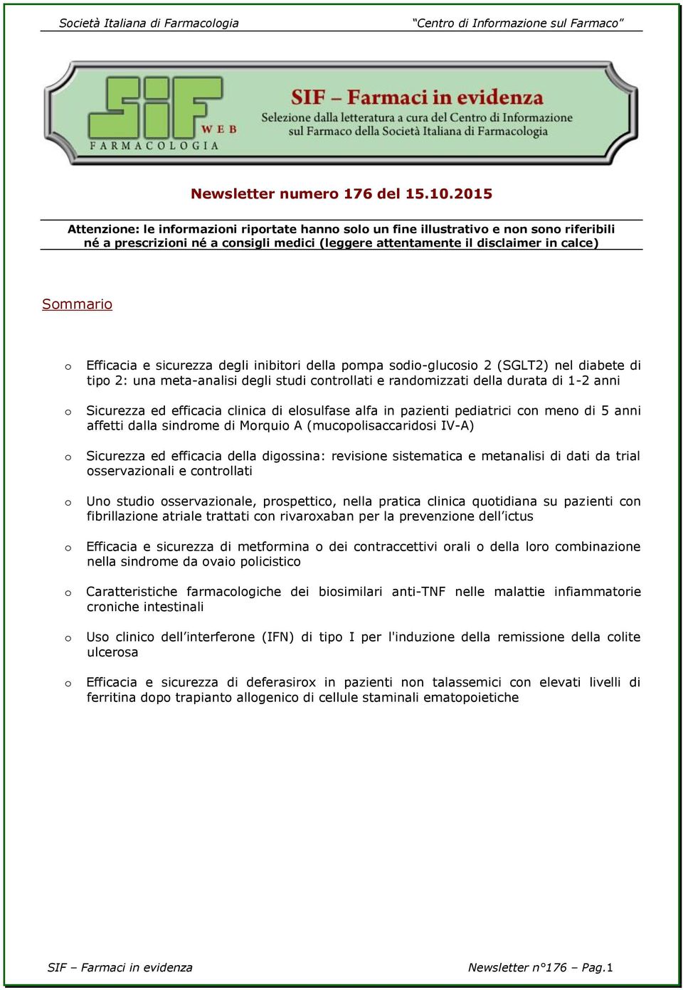 o o o o Efficacia e sicurezza degli inibitori della pompa sodio-glucosio 2 (SGLT2) nel diabete di tipo 2: una meta-analisi degli studi controllati e randomizzati della durata di 1-2 anni Sicurezza ed