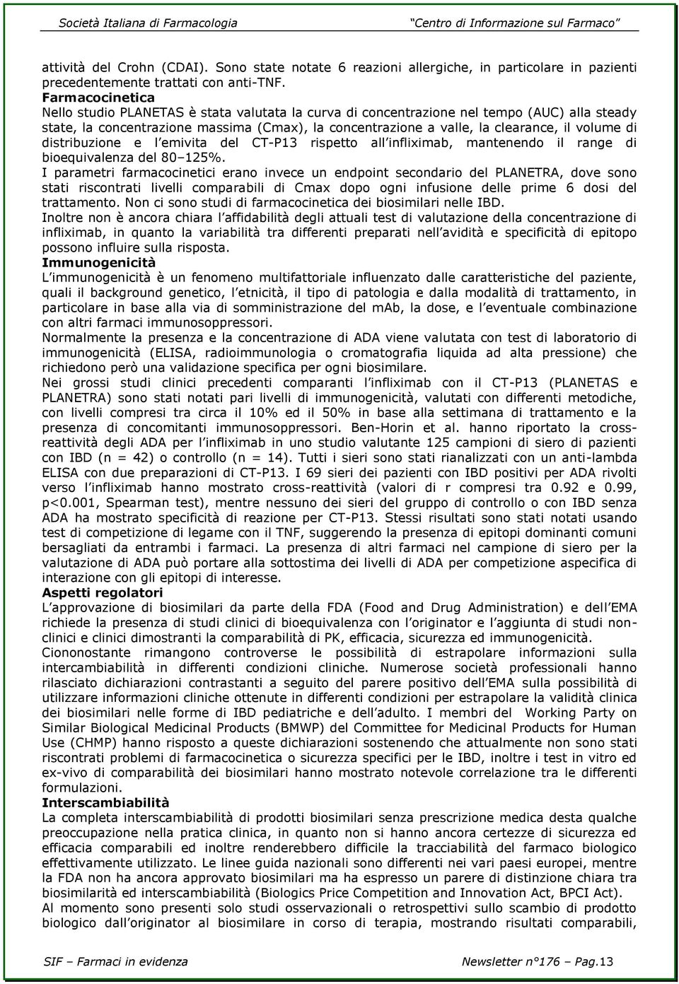 volume di distribuzione e l emivita del CT-P13 rispetto all infliximab, mantenendo il range di bioequivalenza del 80 125%.