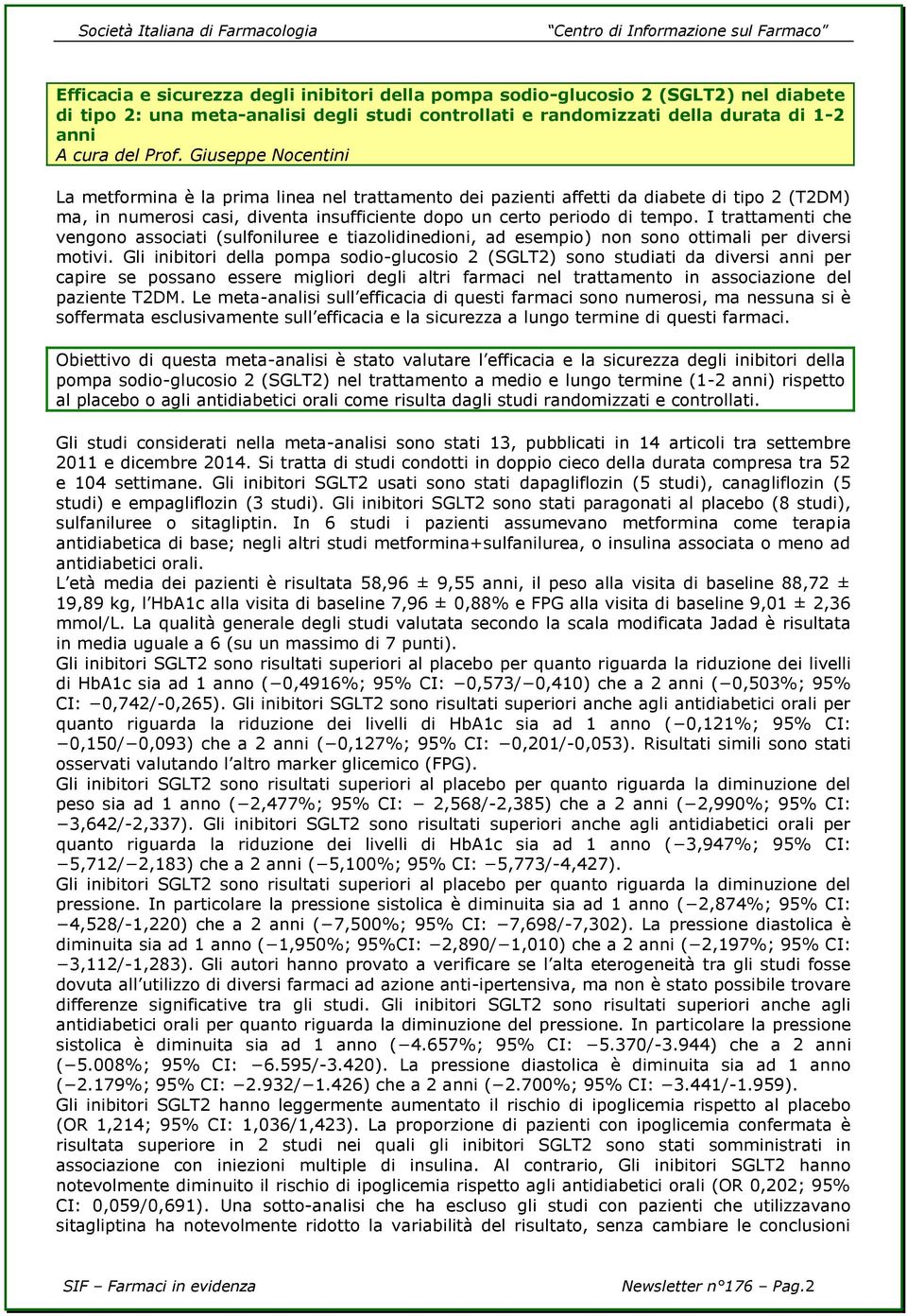 I trattamenti che vengono associati (sulfoniluree e tiazolidinedioni, ad esempio) non sono ottimali per diversi motivi.