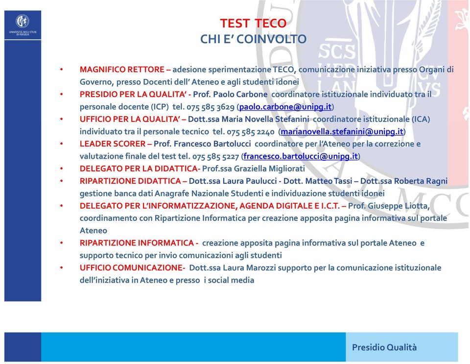 ssa Maria Novella Stefanini coordinatore istituzionale (ICA) individuato tra il personale tecnico tel. 075 585 2240 (marianovella.stefanini@unipg.it) LEADER SCORER Prof.