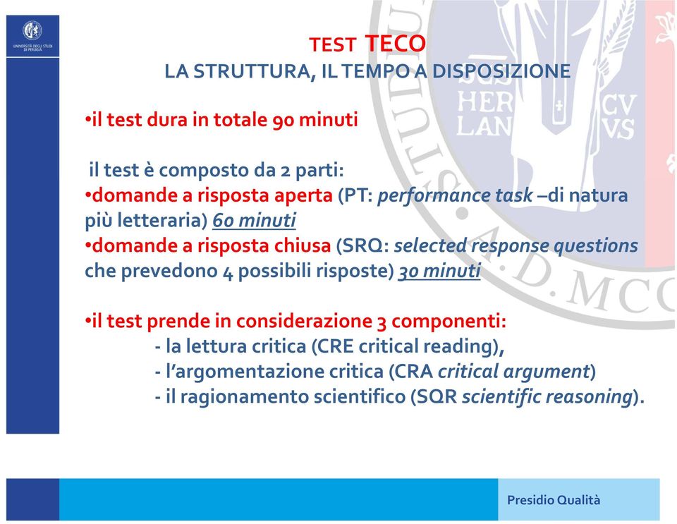 questions che prevedono 4 possibili risposte) 30 minuti il test prende in considerazione 3 componenti: -la lettura critica