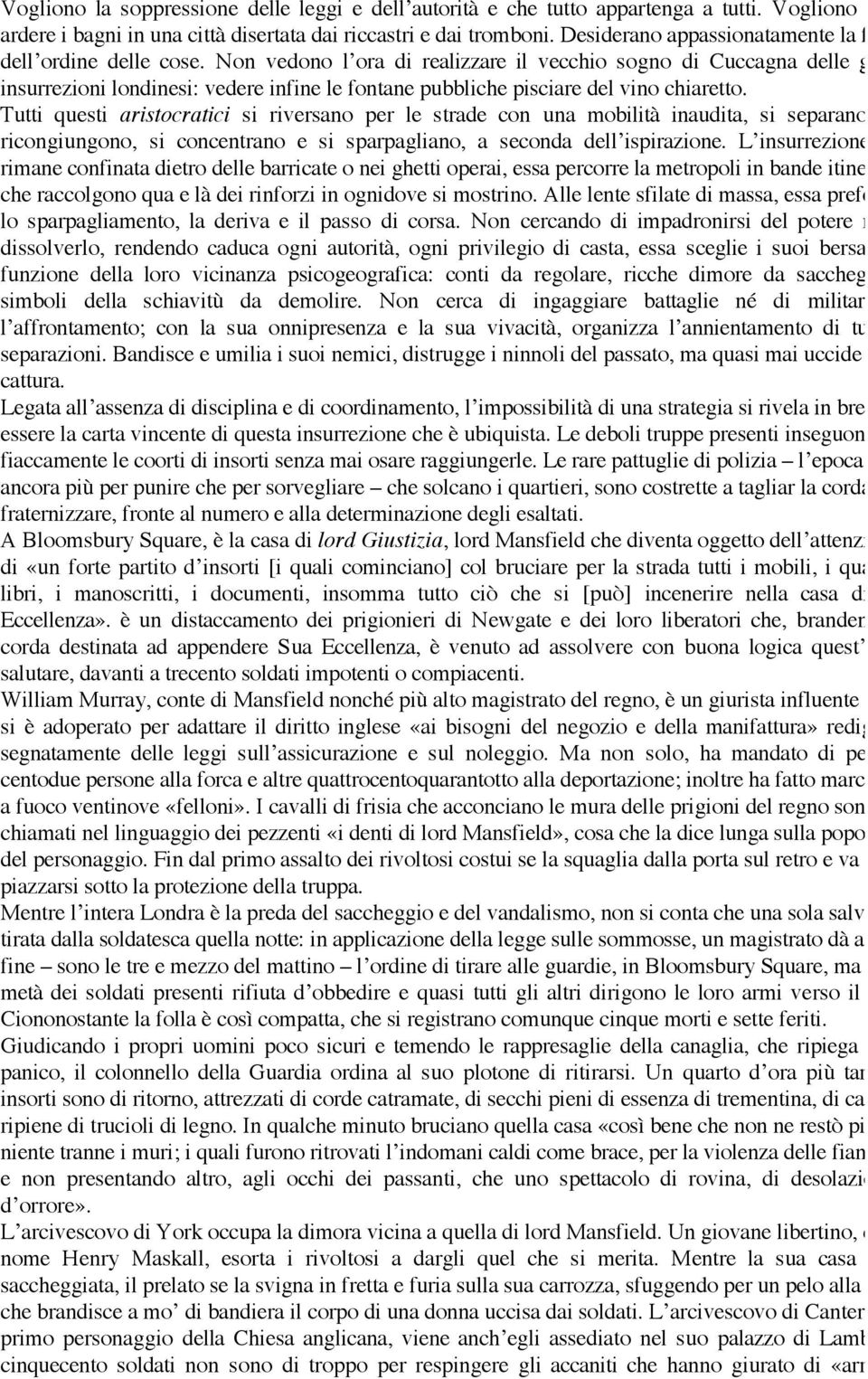 Non vedono l ora di realizzare il vecchio sogno di Cuccagna delle grandi insurrezioni londinesi: vedere infine le fontane pubbliche pisciare del vino chiaretto.