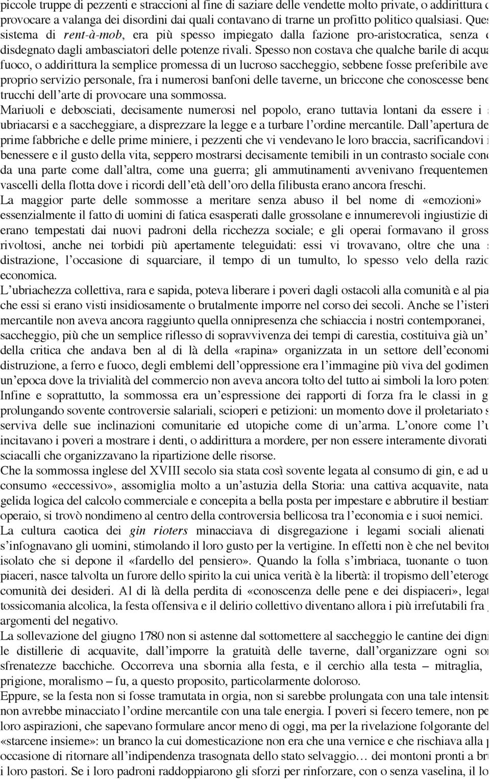 Spesso non costava che qualche barile di acqua-difuoco, o addirittura la semplice promessa di un lucroso saccheggio, sebbene fosse preferibile avere al proprio servizio personale, fra i numerosi