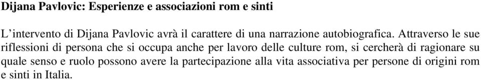 Attraverso le sue riflessioni di persona che si occupa anche per lavoro delle culture rom, si