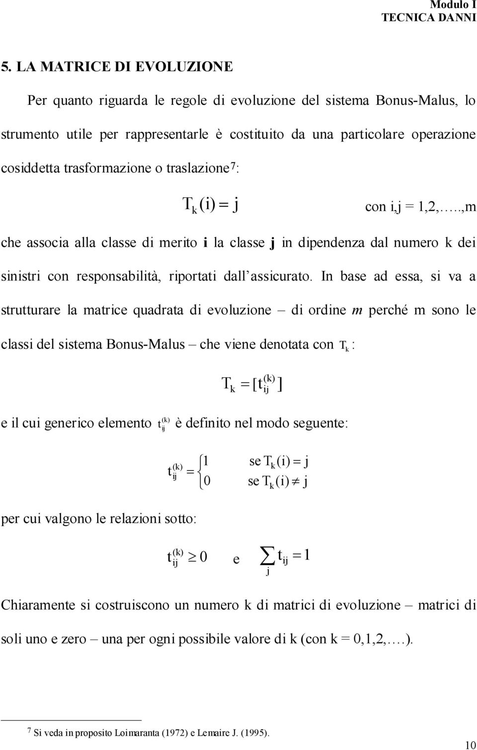 In base ad essa, s va a strutturare la matrce quadrata d evoluzone d ordne m percé m sono le class del sstema Bonus-Malus ce vene denotata con T : T [ e l cu generco elemento t ( è defnto nel