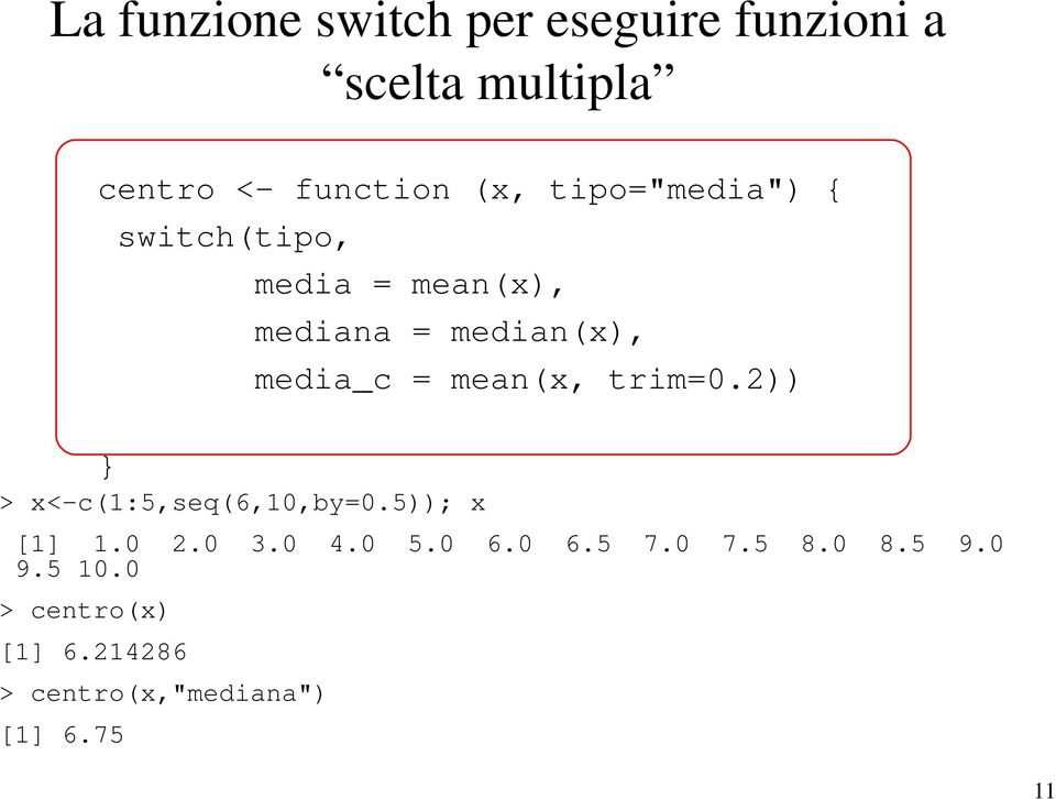 mean(x, trim=0.2)) } > x< c(1:5,seq(6,10,by=0.5)); x [1] 1.0 2.0 3.0 4.0 5.0 6.0 6.5 7.