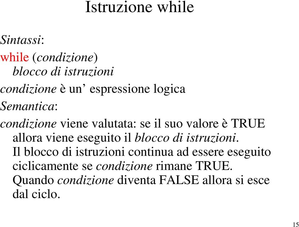 viene eseguito il blocco di istruzioni.