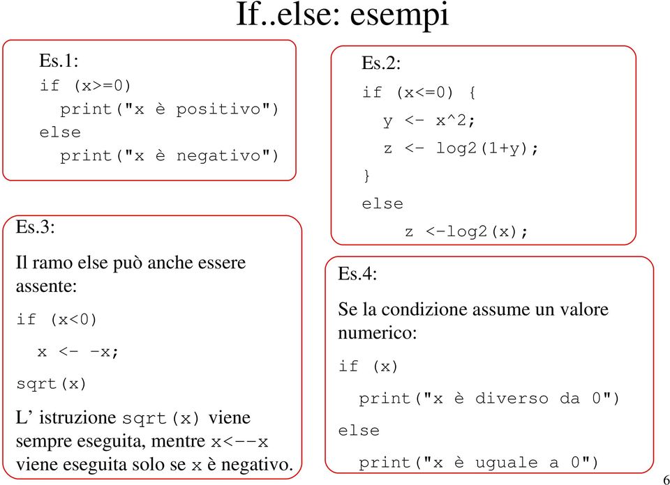 (x<0) x < x; sqrt(x) L istruzione sqrt(x) viene sempre eseguita, mentre x< x viene eseguita solo se x è