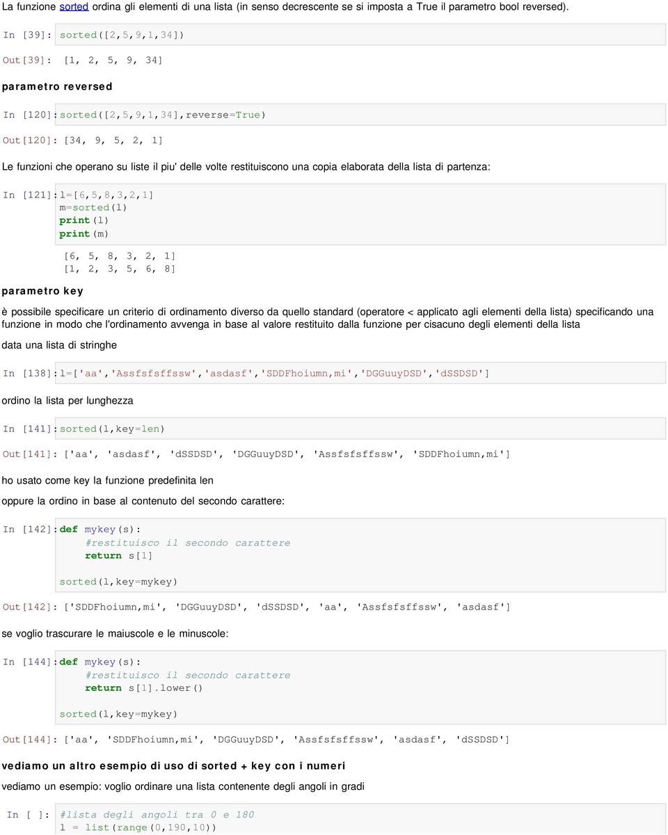 restituiscono una copia elaborata della lista di partenza: In [121]:l=[6,5,8,3,2,1] m=sorted(l) print(m) parametro key è possibile specificare un criterio di ordinamento diverso da quello standard