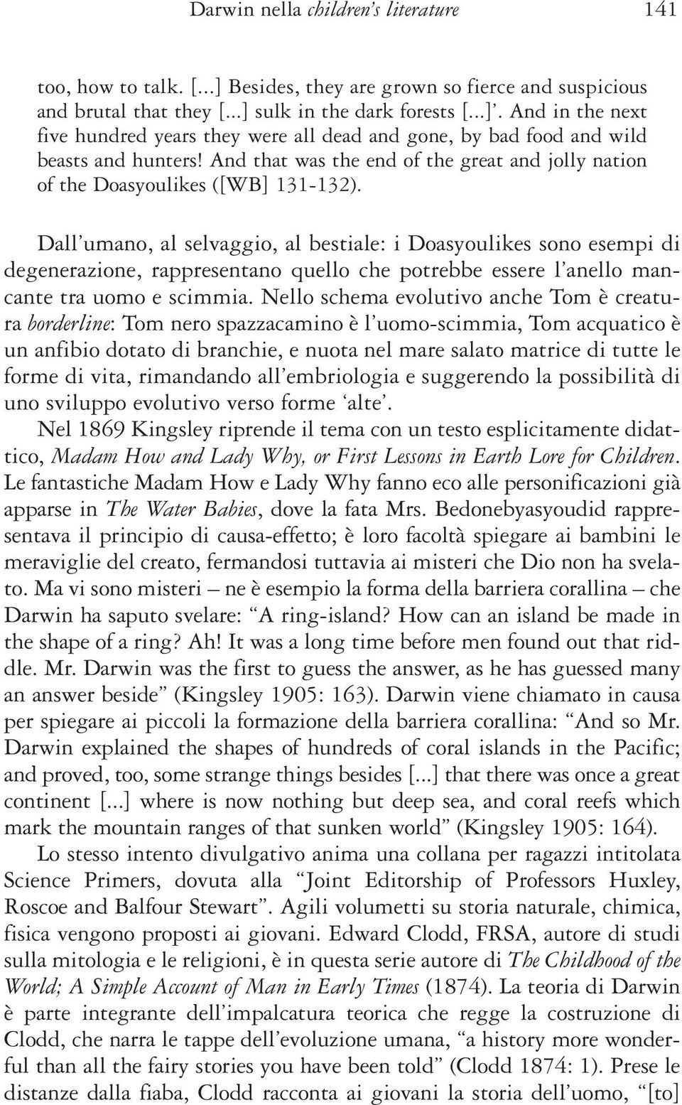 Dall umano, al selvaggio, al bestiale: i Doasyoulikes sono esempi di degenerazione, rappresentano quello che potrebbe essere l anello mancante tra uomo e scimmia.