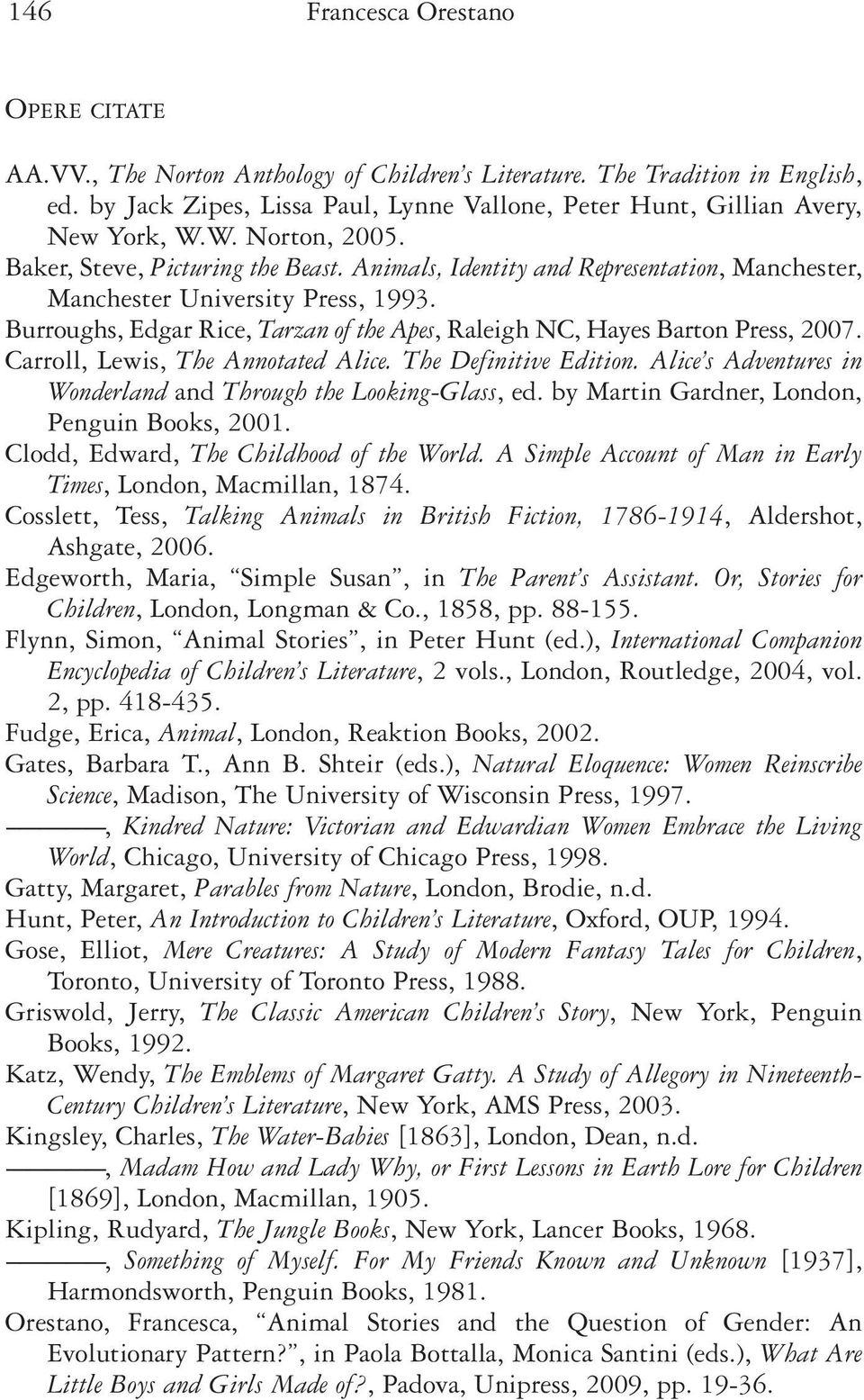 Carroll, Lewis, The Annotated Alice. The Definitive Edition. Alice s Adventures in Wonderland and Through the Looking-Glass, ed. by Martin Gardner, London, Penguin Books, 2001.