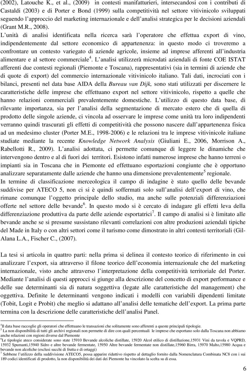 marketing internazionale e dell analisi strategica per le decisioni aziendali (Grant M.R., 2008).